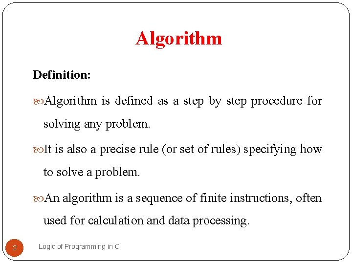 Algorithm Definition: Algorithm is defined as a step by step procedure for solving any Algorithm Definition: Algorithm is defined as a step by step procedure for solving any