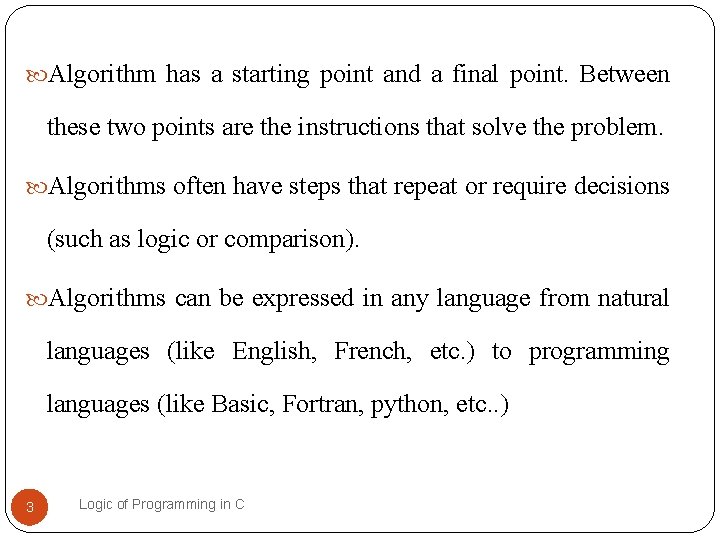 Algorithm has a starting point and a final point. Between these two points Algorithm has a starting point and a final point. Between these two points