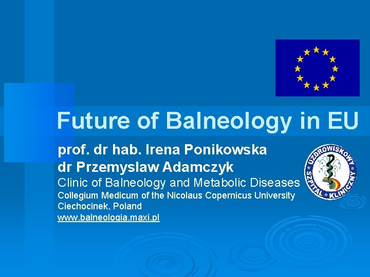 Future of Balneology in EU prof. dr hab. Irena Ponikowska dr Przemyslaw Adamczyk Clinic