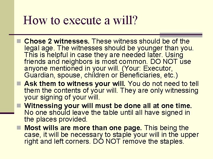 How to execute a will? n Chose 2 witnesses. These witness should be of