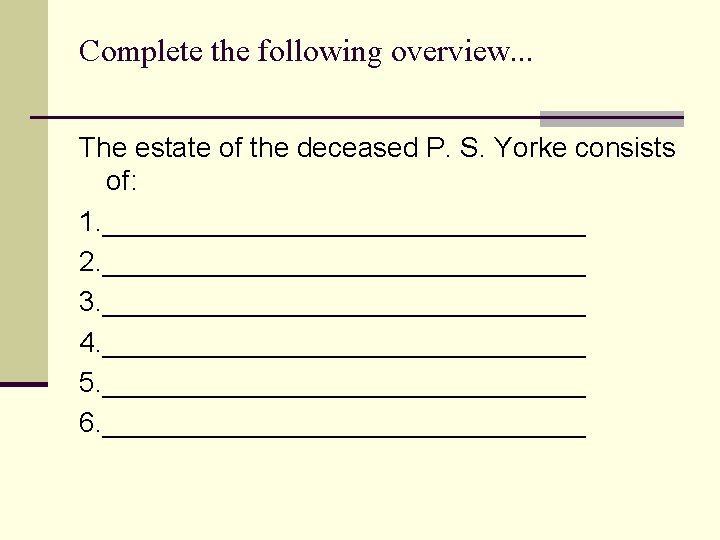 Complete the following overview. . . The estate of the deceased P. S. Yorke