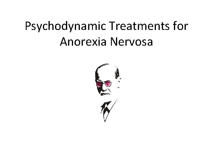 Psychodynamic Treatments for Anorexia Nervosa 