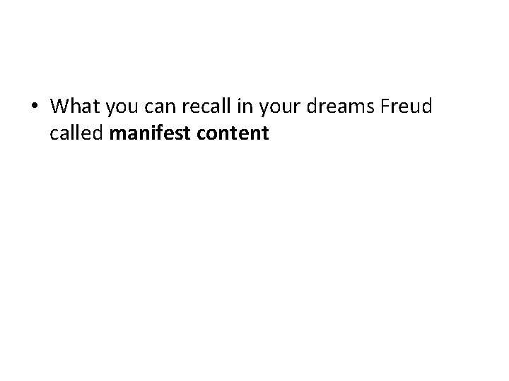  • What you can recall in your dreams Freud called manifest content 