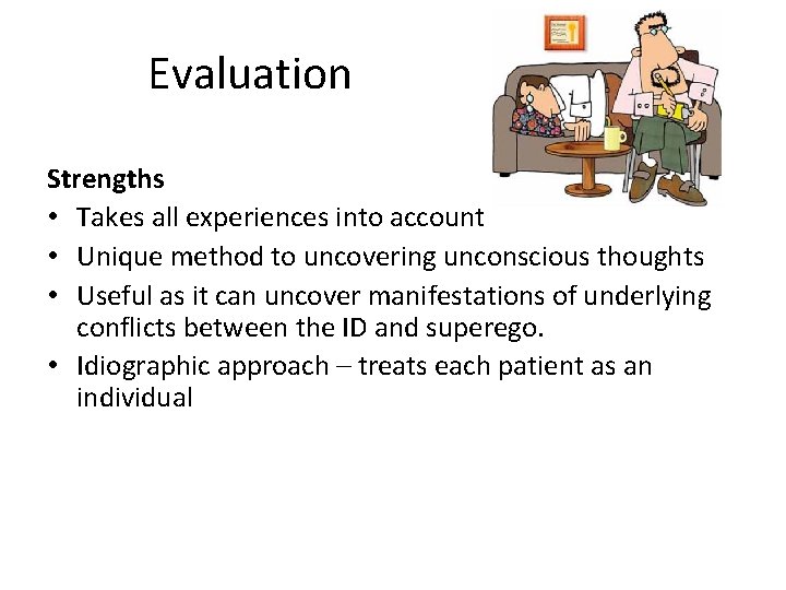 Evaluation Strengths • Takes all experiences into account • Unique method to uncovering unconscious