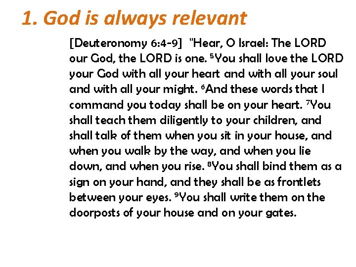 1. God is always relevant [Deuteronomy 6: 4 -9] "Hear, O Israel: The LORD