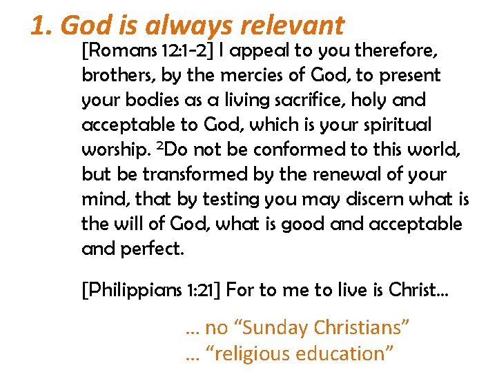 1. God is always relevant [Romans 12: 1 -2] I appeal to you therefore,