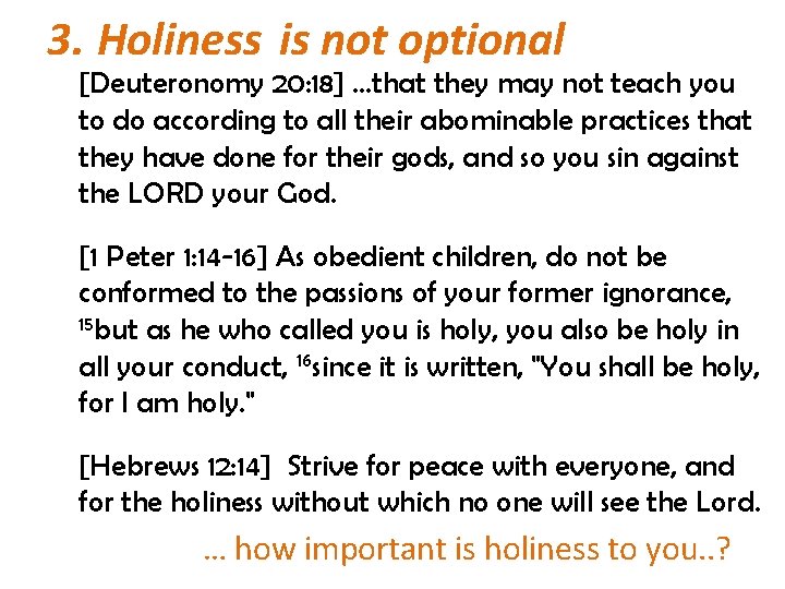3. Holiness is not optional [Deuteronomy 20: 18] …that they may not teach you