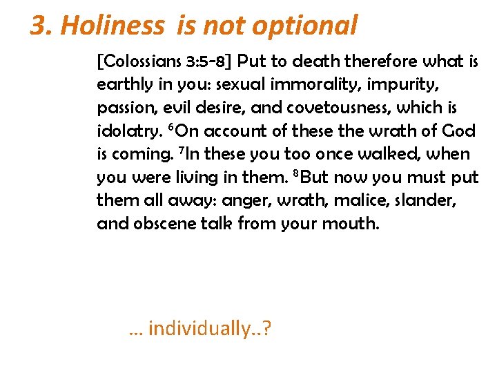 3. Holiness is not optional [Colossians 3: 5 -8] Put to death therefore what