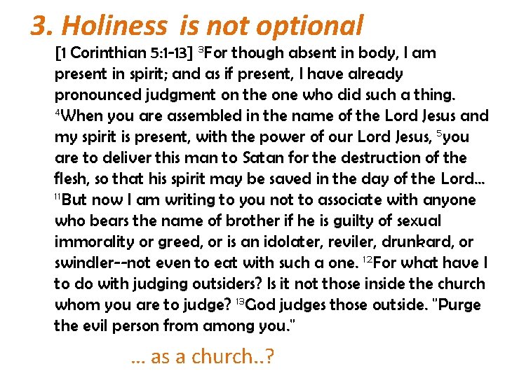 3. Holiness is not optional [1 Corinthian 5: 1 -13] 3 For though absent