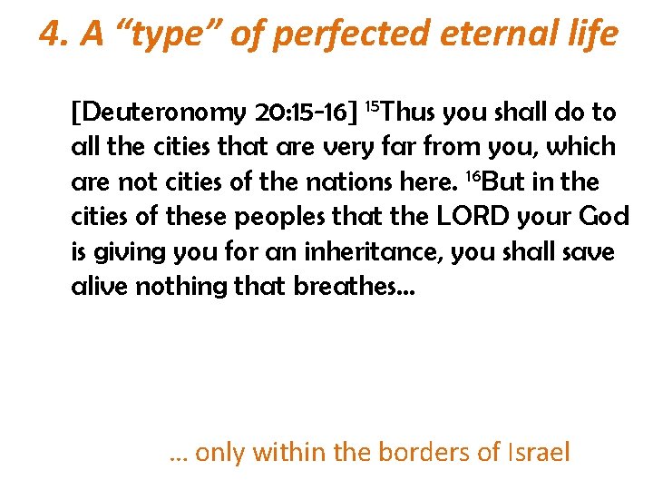 4. A “type” of perfected eternal life [Deuteronomy 20: 15 -16] 15 Thus you