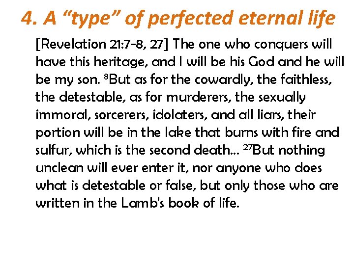 4. A “type” of perfected eternal life [Revelation 21: 7 -8, 27] The one