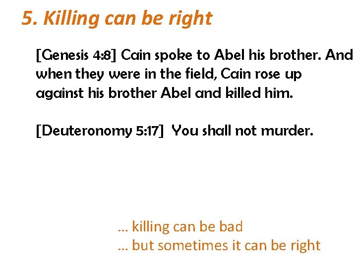 5. Killing can be right [Genesis 4: 8] Cain spoke to Abel his brother.