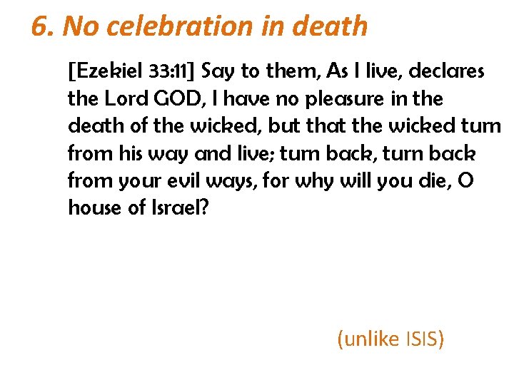 6. No celebration in death [Ezekiel 33: 11] Say to them, As I live,