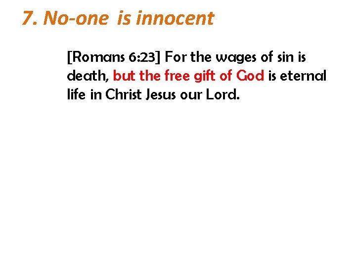 7. No-one is innocent [Romans 6: 23] For the wages of sin is death,