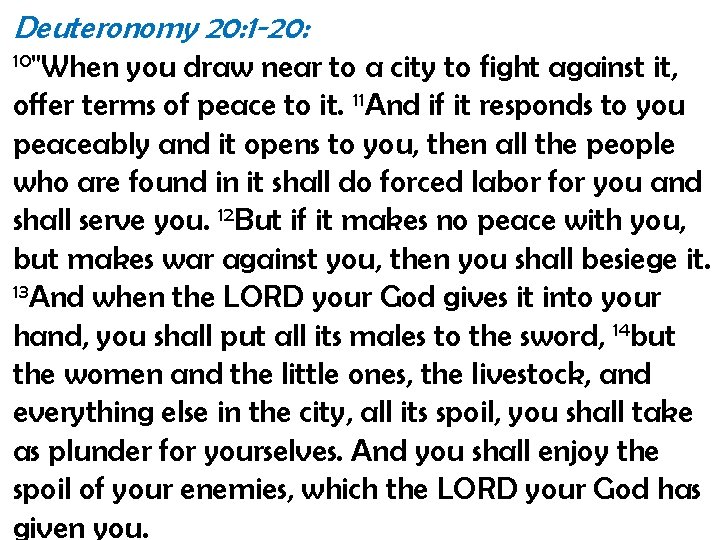 Deuteronomy 20: 1 -20: 10"When you draw near to a city to fight against
