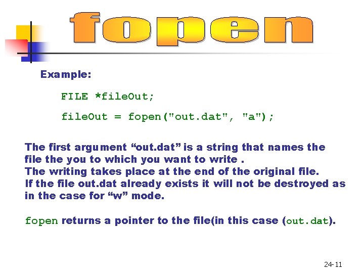 Example: FILE *file. Out; file. Out = fopen("out. dat", "a"); The first argument “out.