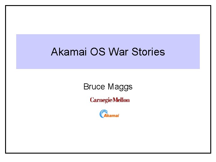 Akamai OS War Stories Bruce Maggs 