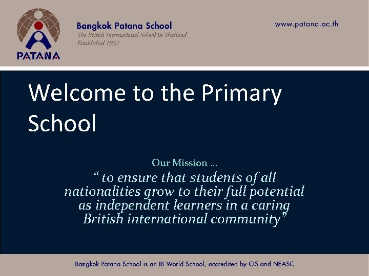 Welcome to the Primary School Our Mission … “ to ensure that students of Welcome to the Primary School Our Mission … “ to ensure that students of