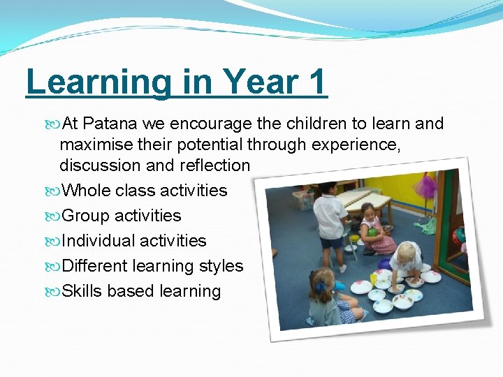 Learning in Year 1 At Patana we encourage the children to learn and maximise Learning in Year 1 At Patana we encourage the children to learn and maximise