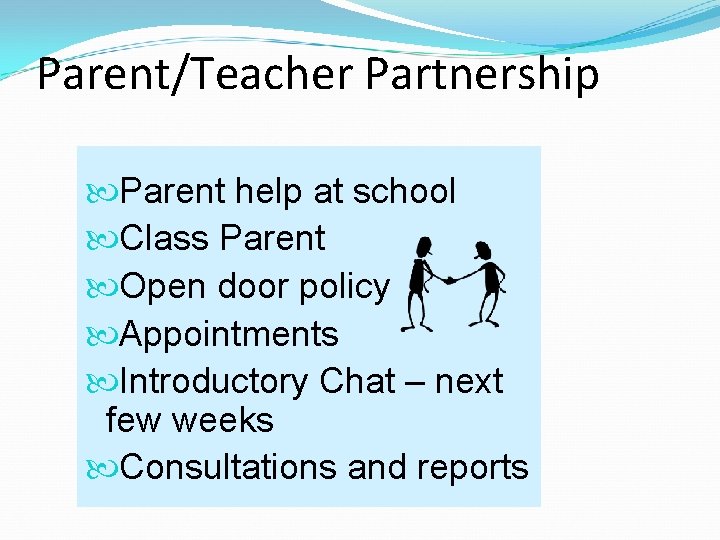 Parent/Teacher Partnership Parent help at school Class Parent Open door policy Appointments Introductory Chat Parent/Teacher Partnership Parent help at school Class Parent Open door policy Appointments Introductory Chat