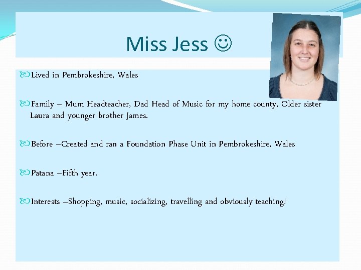 Miss Jess Lived in Pembrokeshire, Wales Family – Mum Headteacher, Dad Head of Music Miss Jess Lived in Pembrokeshire, Wales Family – Mum Headteacher, Dad Head of Music