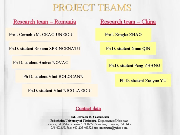 PROJECT TEAMS Research team – Romania Research team – China Prof. Corneliu M. CRACIUNESCU