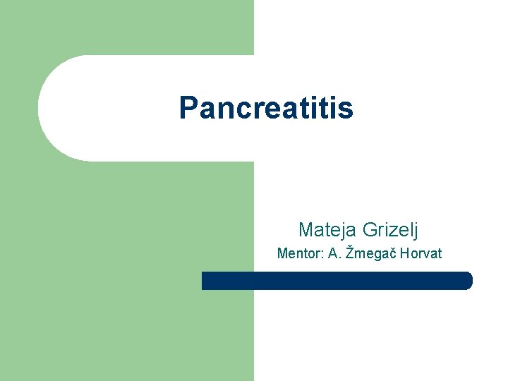 Pancreatitis Mateja Grizelj Mentor: A. Žmegač Horvat 