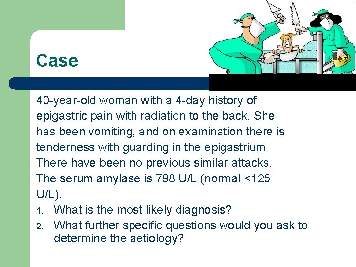 Case 40 -year-old woman with a 4 -day history of epigastric pain with radiation