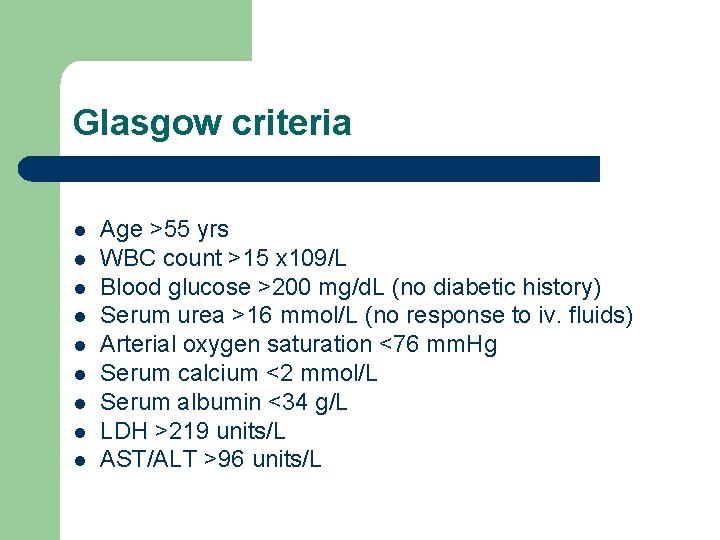 Glasgow criteria l l l l l Age >55 yrs WBC count >15 x