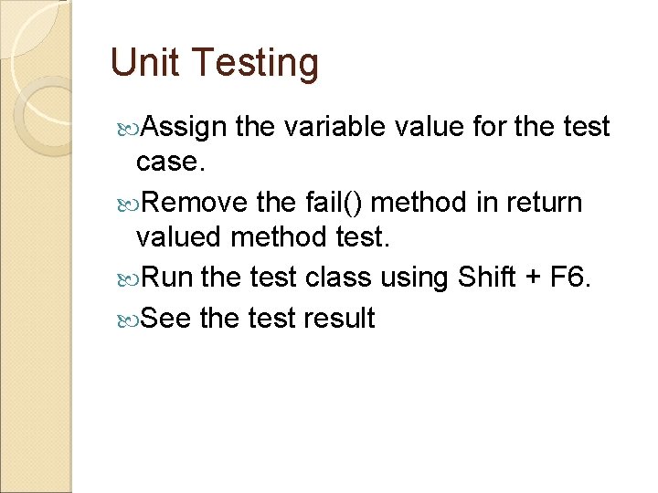 Unit Testing Assign the variable value for the test case. Remove the fail() method