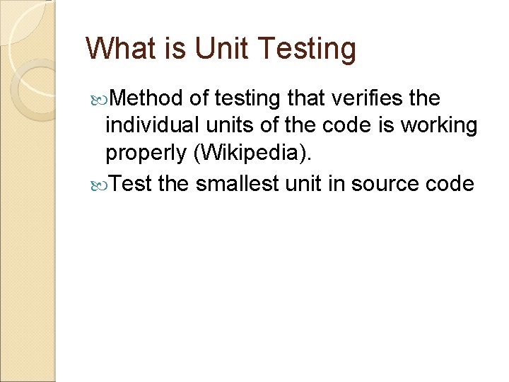 What is Unit Testing Method of testing that verifies the individual units of the