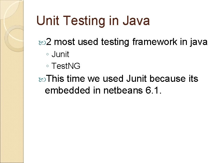 Unit Testing in Java 2 most used testing framework in java ◦ Junit ◦ Unit Testing in Java 2 most used testing framework in java ◦ Junit ◦