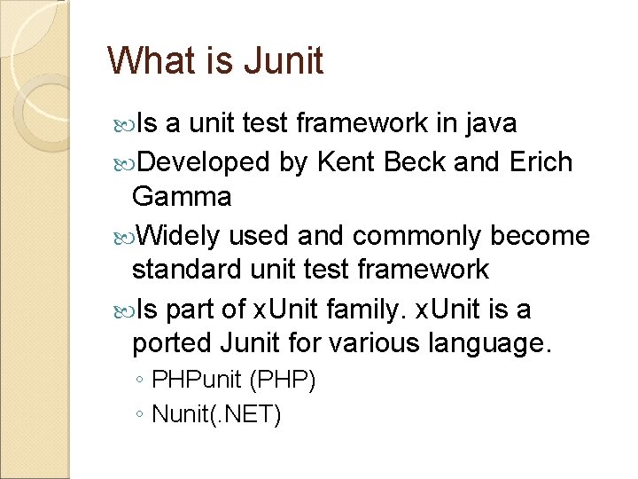 What is Junit Is a unit test framework in java Developed by Kent Beck