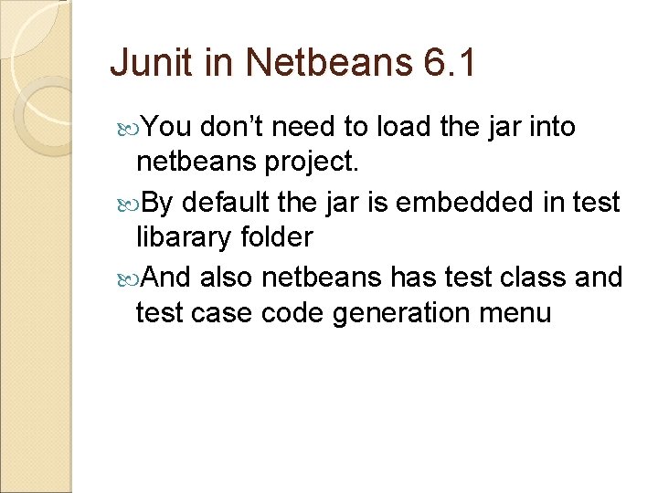 Junit in Netbeans 6. 1 You don’t need to load the jar into netbeans