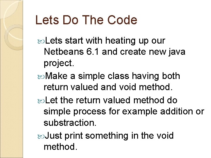 Lets Do The Code Lets start with heating up our Netbeans 6. 1 and