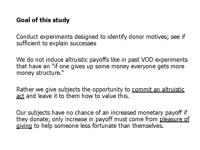 Goal of this study Conduct experiments designed to identify donor motives; see if sufficient