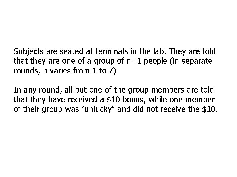 Subjects are seated at terminals in the lab. They are told that they are