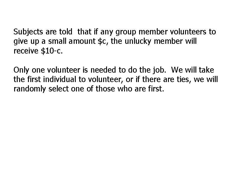 Subjects are told that if any group member volunteers to give up a small