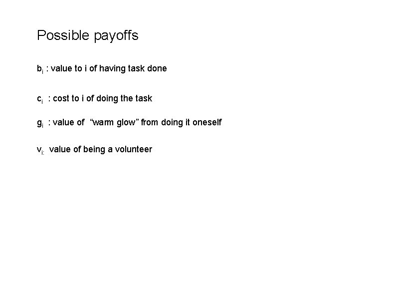 Possible payoffs bi : value to i of having task done ci : cost