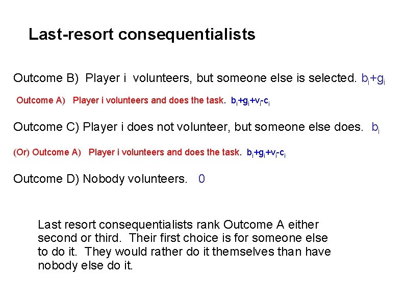 Last-resort consequentialists Outcome B) Player i volunteers, but someone else is selected. bi+gi Outcome