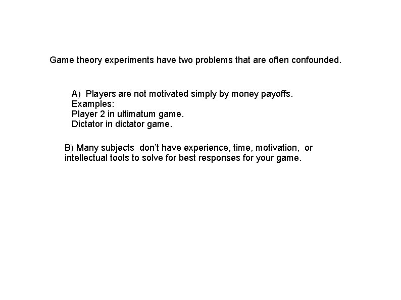 Game theory experiments have two problems that are often confounded. A) Players are not