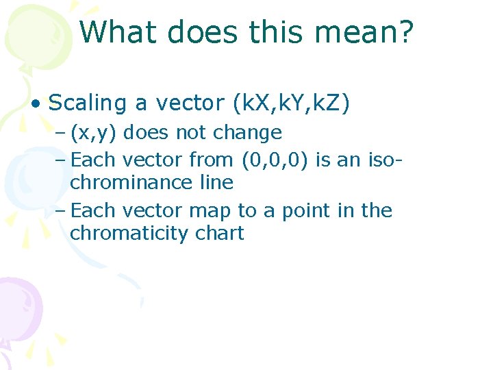 What does this mean? • Scaling a vector (k. X, k. Y, k. Z)