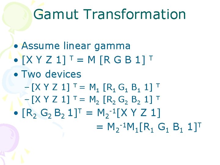 Gamut Transformation • Assume linear gamma • [X Y Z 1] T = M