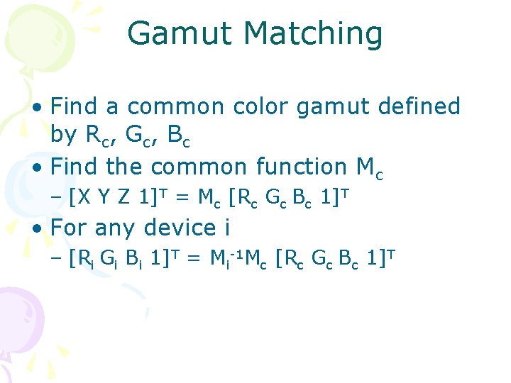 Gamut Matching • Find a common color gamut defined by Rc, Gc, Bc •