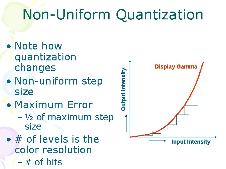  • Note how quantization changes • Non-uniform step size • Maximum Error Output