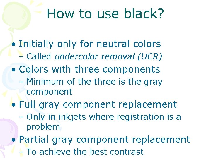 How to use black? • Initially only for neutral colors – Called undercolor removal