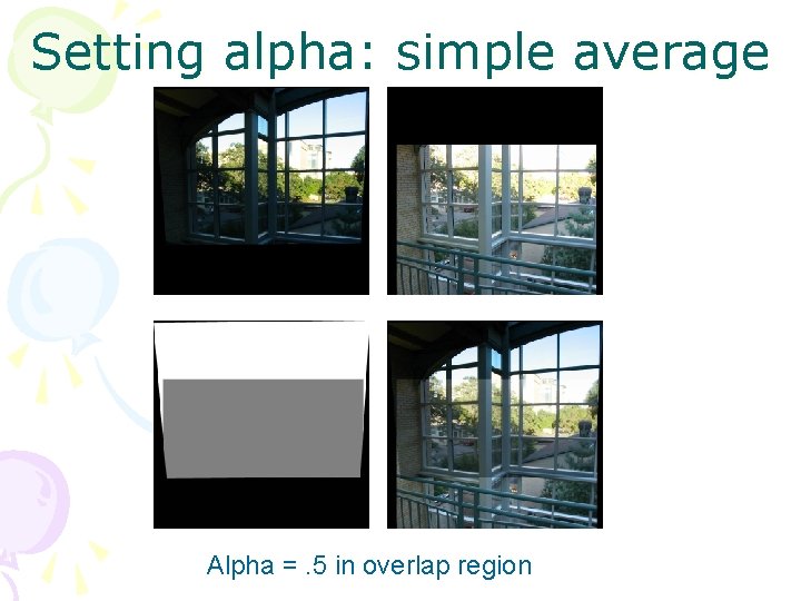 Setting alpha: simple average Alpha =. 5 in overlap region 