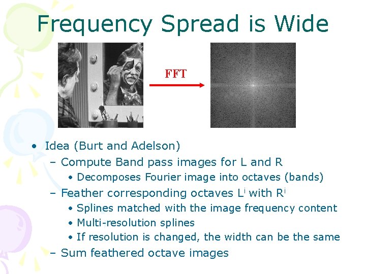 Frequency Spread is Wide FFT • Idea (Burt and Adelson) – Compute Band pass