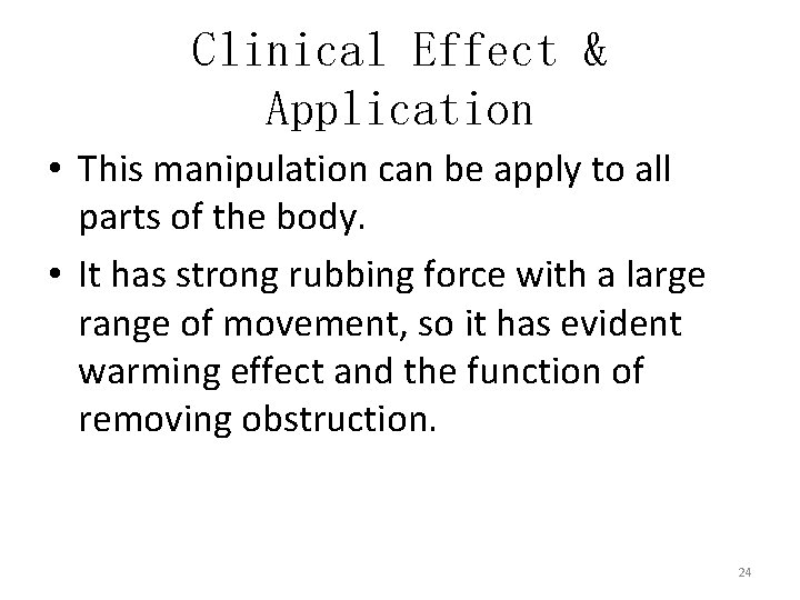 Clinical Effect & Application • This manipulation can be apply to all parts of