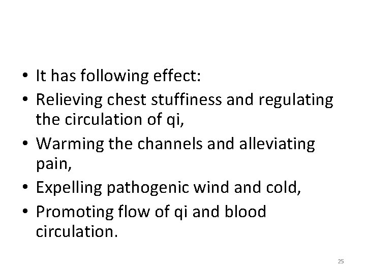  • It has following effect: • Relieving chest stuffiness and regulating the circulation